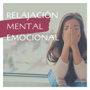 Relajación Mental Emocional: Música de Meditación para Relajar la Mente - Música para Sanar el Alma