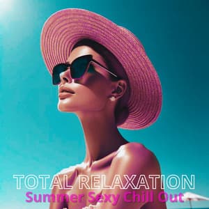 Total Relaxation: Summer Sexy Chill Out - Summer Chill Stars