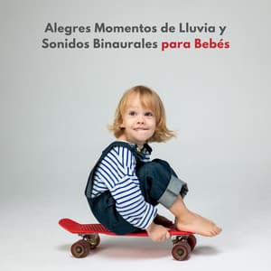 Alegres Momentos De Lluvia Y Sonidos Binaurales Para Bebés - Binaural ritmos la relajación