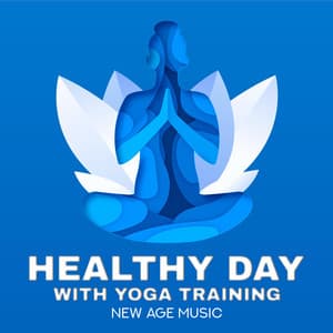 Healthy Day with Yoga Training: New Age Music and Calming Moment. Body Regeneration & Restful Moment - Namaste Healing Yoga