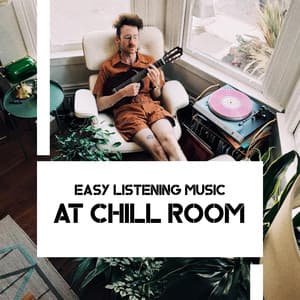 Easy Listening Music at Chill Room - Calming Melodies Project