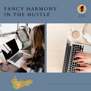 Fancy Harmony in the Hustle - Work & Jazz