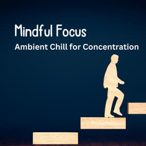 Mindful Focus: Ambient Chill for Concentration - Nylana