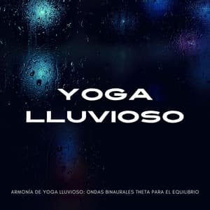 Armonía De Yoga Lluvioso: Ondas Binaurales Theta Para El Equilibrio - Guía Binaural