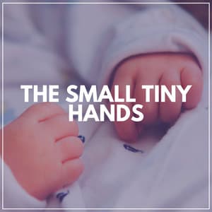 The Small Tiny Hands - Baby Relax Channel