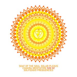 Seat of the Soul Solar Plexus Chakra Meditation 528 Hz Solfeggio Frequencies - Academy of Increasing Power of Brain
