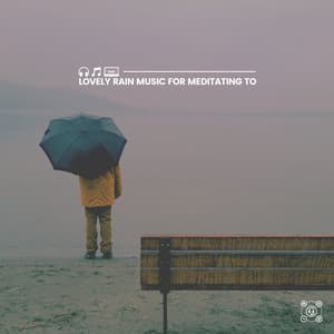 Lovely Rain Music for Meditating To - Rain FX