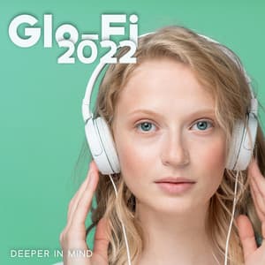 Glo-Fi 2022 - Deeper in Mind, Chillwave Lo Fi Hip Hop for Concentration and Study - Lofi Dj