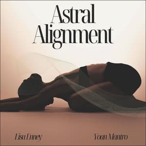 Astral Alignment: Yoga Journeys Beyond the Physical - Lisa Enney