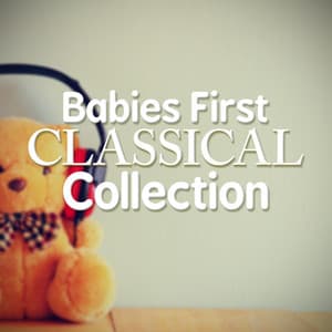 Babies First Classical Collection - Classical Music Songs