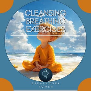 Cleansing Breathing Exercises - Breathwork Power