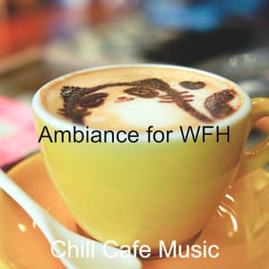 Ambiance for WFH - Chill Cafe Music