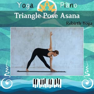 Triangle Pose Asana: Rebirth Yoga - Yoga Piano