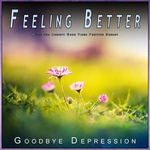 Feeling Better: Music for Anxiety Good Vibes Positive Energy - Music For Anxiety