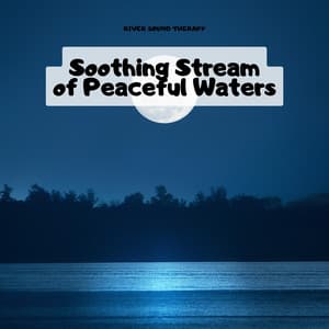 Soothing Stream of Peaceful Waters - River Sound Therapy