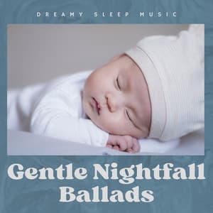 Gentle Nightfall Ballads: Gentle Sleep Music - Dreamy Sleep Music