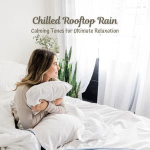 Chilled Rooftop Rain: Calming Tones for Ultimate Relaxation - Rain Sounds FX