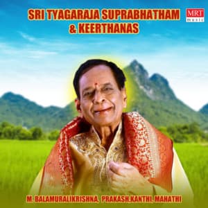 Sri Tyagaraja Suprabhatham & Keerthanas - M. Balamuralikrishna