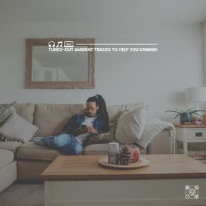 Tuned-Out Ambient Tracks to Help You Unwind - Stress Relief Helper