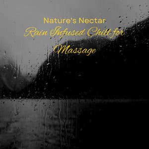 Nature's Nectar: Rain Infused Chill for Massage - Nature Sounds Unplugged
