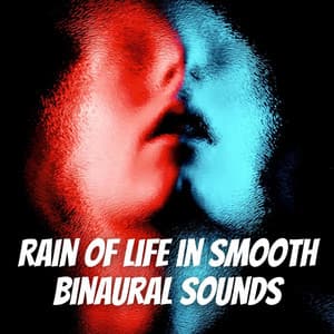 Rain of Life in Smooth Binaural Sounds - Binaural Collective