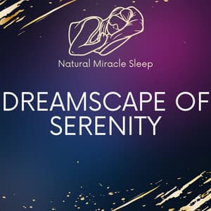 Dreamscape Of Serenity - Natural Miracle Sleep