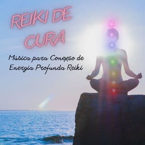 Reiki de Cura: Música para Conexão de Energia Profunda Reiki - Paz Nirvana