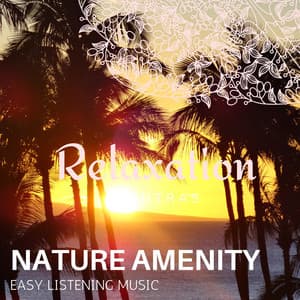 Nature Amenity - Easy Listening Music - Zen Healing Melodies