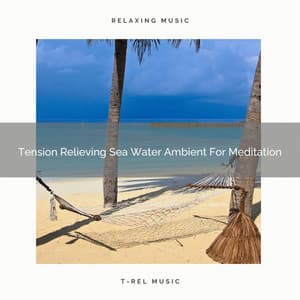 Tension Relieving Sea Water Ambient For Meditation - Perfect Meditation