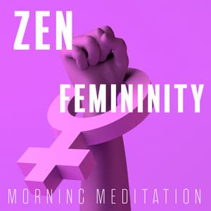 Zen Femininity: Morning Meditation, Sacredness, Relaxing Spring Music, Yoga Nidra - Therapy Music Sanctuary