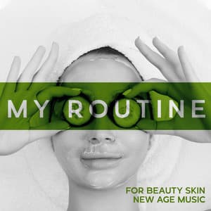 My Routine for Beauty Skin: New Age Music and Relaxation Time, Home Spa with Massage and Aromatherapy - Chill Out Sounds Collective