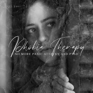 PhobiaTherapy: No More Panic Attacks and PTSD, Acceptance of Your Emotions, Feelings and Behavior - Therapy Music Sanctuary