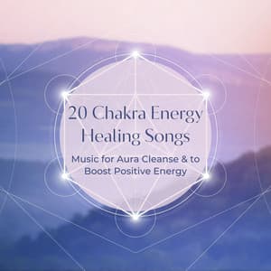 20 Chakra Energy Healing Songs: Music for Aura Cleanse & to Boost Positive Energy - Chakra Dream