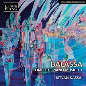 Balassa: Complete Piano Music, Vol. 1 - Sándor Balassa