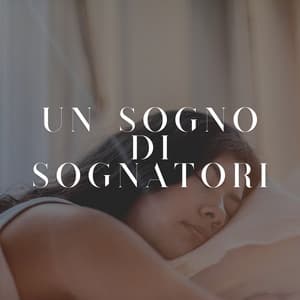 Un Sogno Di Sognatori - Suoni per Dormire