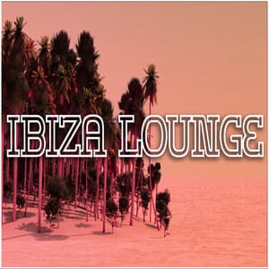 Ibiza Lounge - Ibiza Dance Party
