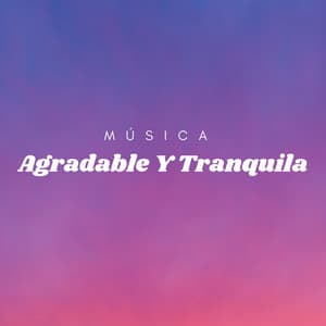 Música Agradable Y Tranquila - Música ambiental relajante