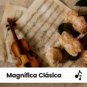 Magnífica Clásica - Música Clásica Para Bebés
