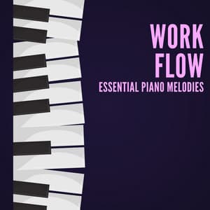 Work Flow: Essential Piano Melodies - Productivity Music