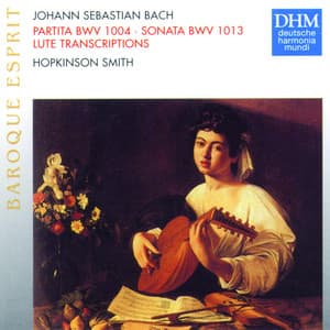 J.S. Bach: Partita BWV 1004, Sonata BWV 1013 - Johann Sebastian Bach