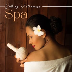 Soothing Vietnamese Spa: Asian Relaxing Flute for Wellbeing, Massage, Spa & Wellness - Asian Meditation Music Universe
