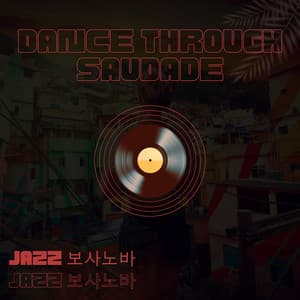 Dance Through Saudade Like It’s a Fever Dream - Jazz 보사노바