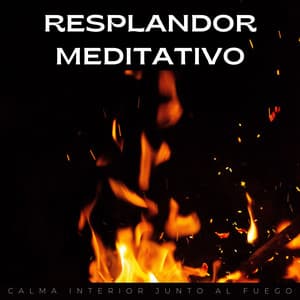 Resplandor Meditativo: Calma Interior Junto Al Fuego - Sonidos de fuego de la naturaleza mística