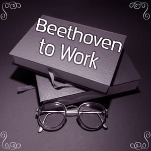 Beethoven to Work – Music for Study, Instrumental Songs for Concentration, Motivational Tracks - Classical Study Music Ensemble