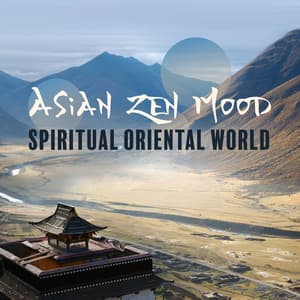 Asian Zen Mood: Spiritual Oriental World - Meditation, Yoga, Sleep & Amazing Chinese Bamboo Flute, Guzheng, Pipa, Erhu Selection Music - Asian Oriental Zen
