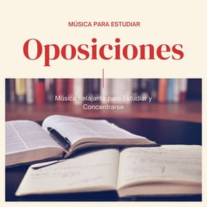 Música para Estudiar Oposiciones: Música Relajante para Estudiar y Concentrarse - Musica para Estudiar