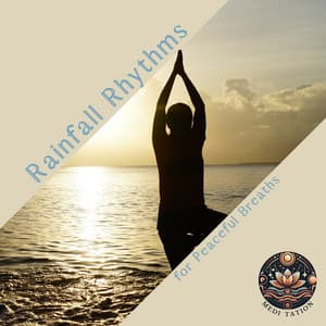 Rainfall Rhythms for Peaceful Breaths - Medi Tation