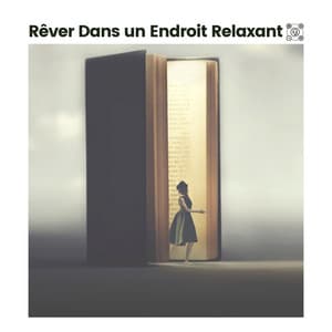Rêver Dans un Endroit Relaxant - Musique Relaxante et Détente