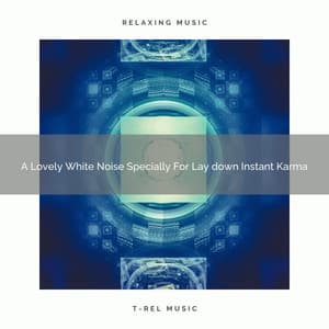 A Lovely White Noise Specially For Lay down Instant Karma - Ocean Of White Noise