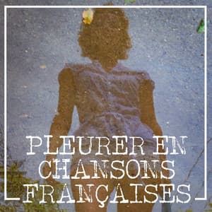 Pleurer en chansons françaises - Variété Française